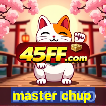 master chup